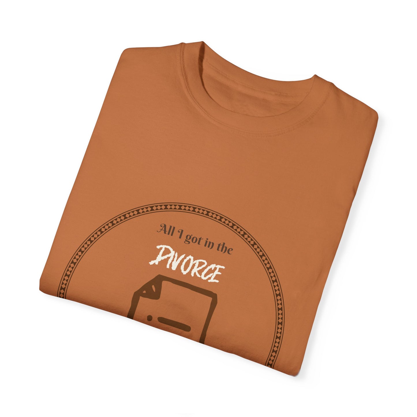 All I Got in the Divorce was this Shitty T-Shirt