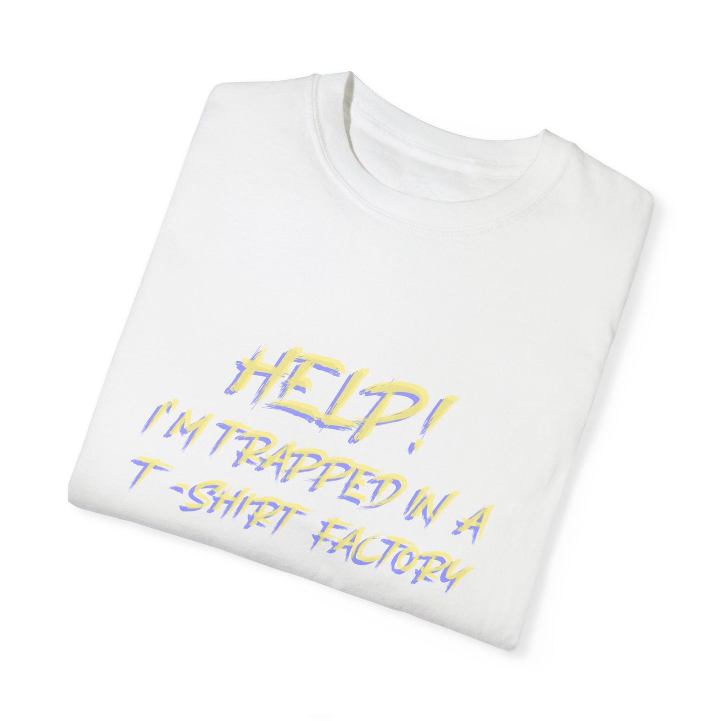 Help! I'm Trapped in a T-Shirt Factory