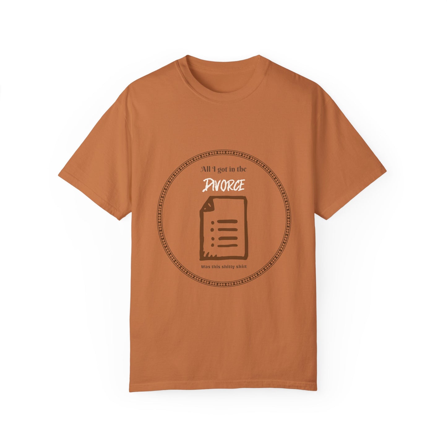 All I Got in the Divorce was this Shitty T-Shirt
