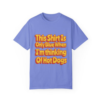 This Shirt is Only Blue When Thinking of Hot Dogs