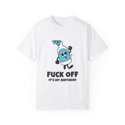 Fuck Off It's My Birthday